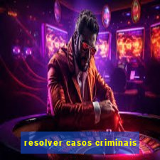 resolver casos criminais